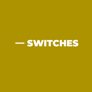 SWITCHES